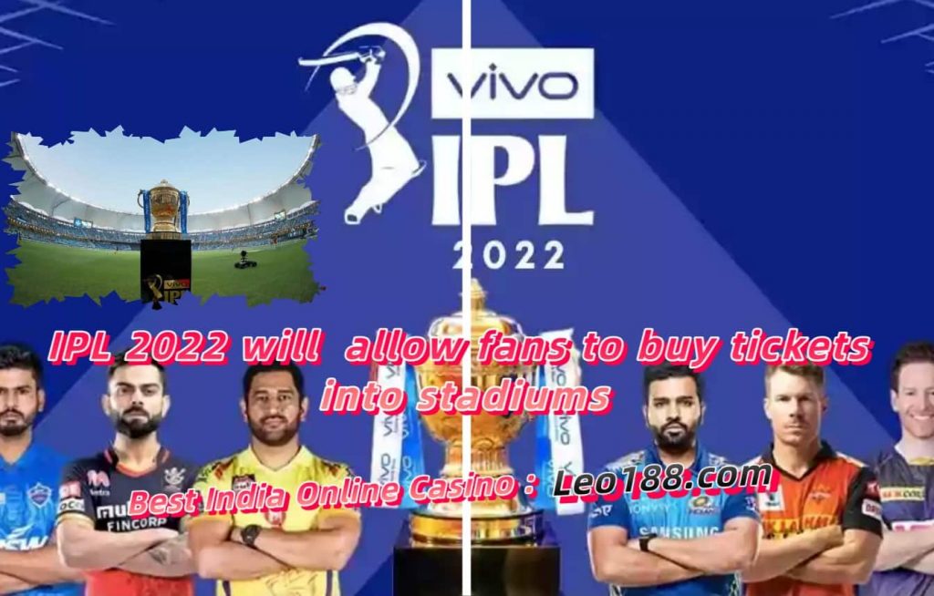 IPL 2022 will allow fans to buy tickets into stadiums