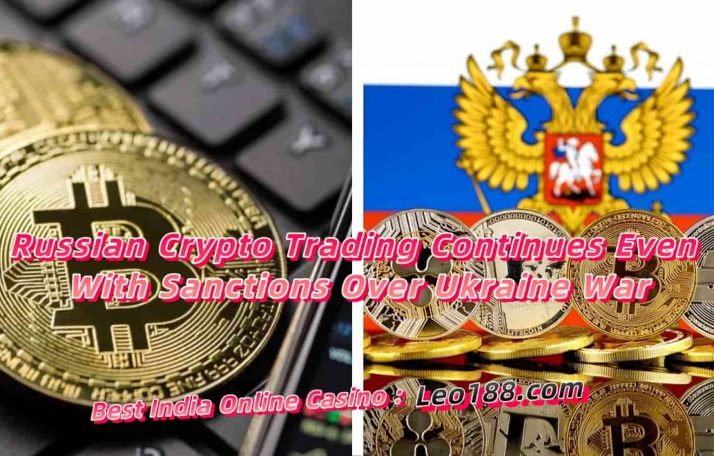 Russian Crypto Trading Continues Even With Sanctions Over Ukraine War