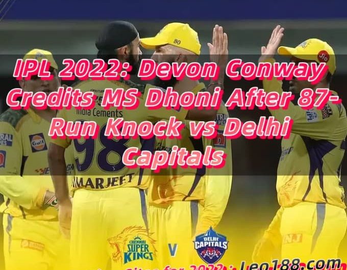IPL 2022 Devon Conway Credits MS Dhoni After 87-Run Knock vs Delhi Capitals
