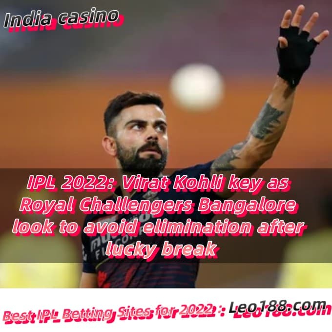 IPL 2022 Virat Kohli key as Royal Challengers Bangalore look to avoid elimination after lucky break