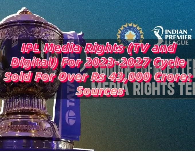 IPL Media Rights (TV and Digital) For 2023-2027 Cycle Sold For Over Rs 43,000 Crore Sources