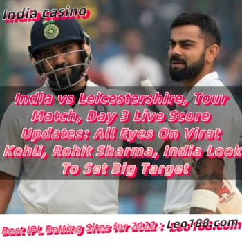 India vs Leicestershire, Tour Match, Day 3 Live Score Updates All Eyes On Virat Kohli, Rohit Sharma, India Look To Set Big Target