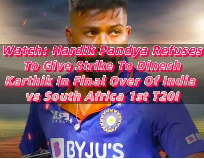 Watch Hardik Pandya Refuses To Give Strike To Dinesh Karthik In Final Over Of India vs South Africa 1st T20I