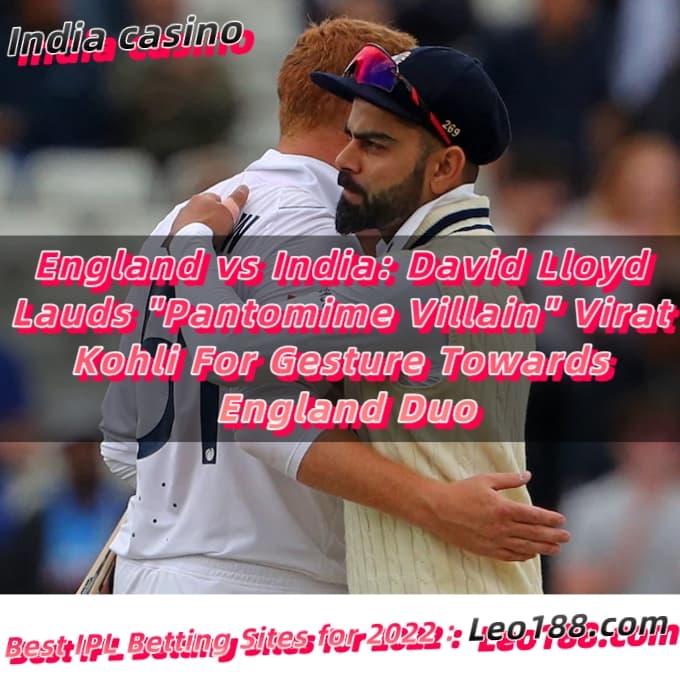 England vs India David Lloyd Lauds Pantomime Villain Virat Kohli For Gesture Towards England Duo