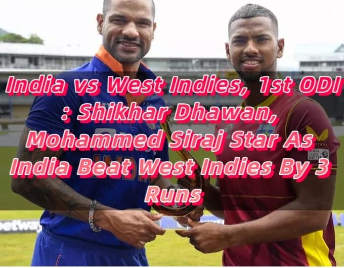 India vs West Indies, 1st ODI Shikhar Dhawan, Mohammed Siraj Star As India Beat West Indies By 3 Runs