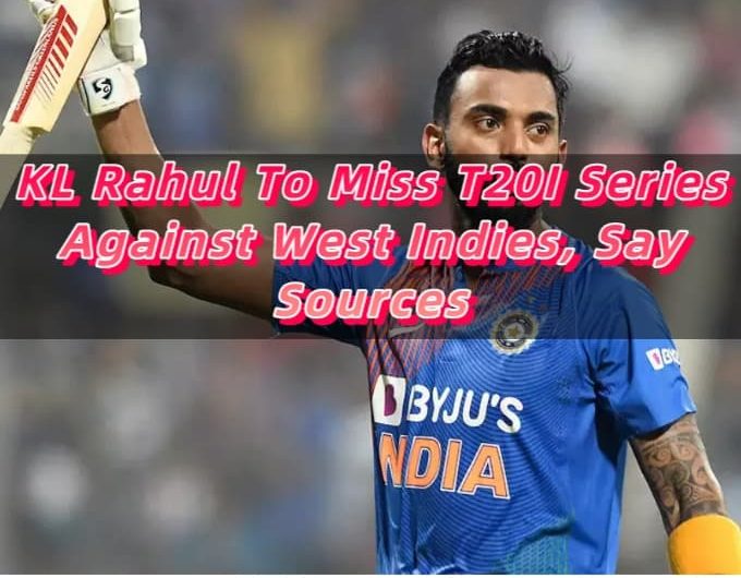 KL Rahul To Miss T20I Series Against West Indies, Say Sources