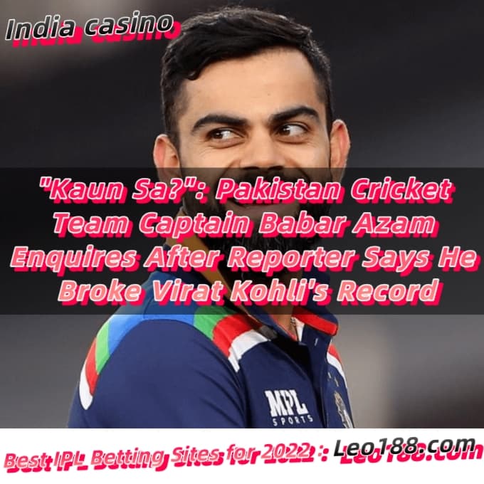 Kaun Sa Pakistan Cricket Team Captain Babar Azam Enquires After Reporter Says He Broke Virat Kohli's Record