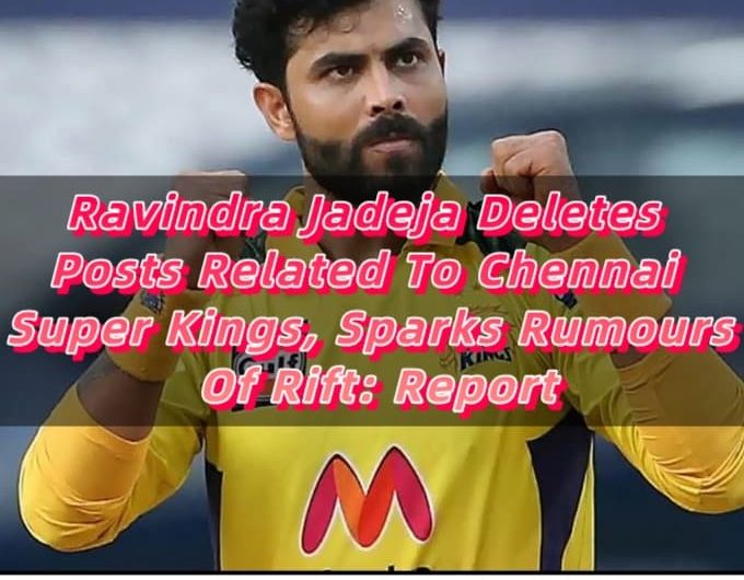 Ravindra Jadeja Deletes Posts Related To Chennai Super Kings, Sparks Rumours Of Rift Report