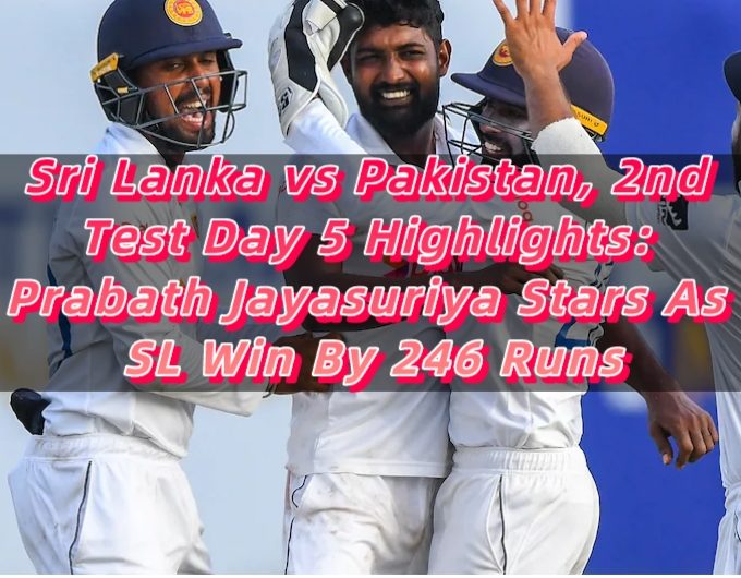 Sri Lanka vs Pakistan, 2nd Test Day 5 Highlights Prabath Jayasuriya Stars As SL Win By 246 Runs