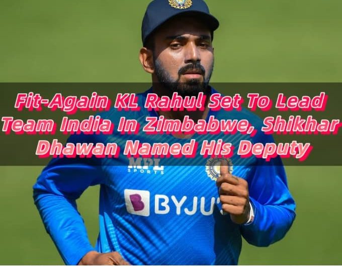 Fit-Again KL Rahul Set To Lead Team India In Zimbabwe, Shikhar Dhawan Named His Deputy