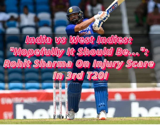 India vs West Indies Hopefully It Should Be... Rohit Sharma On Injury Scare In 3rd T20I 4